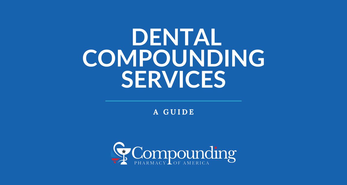 A Guide to Dental Compounding Services