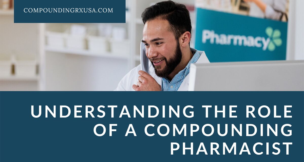 The Role of a Compounding Pharmacist